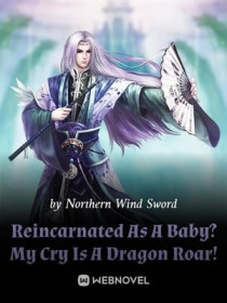 Reincarnated As A Baby？ My Cry Is A Dragon Roar!