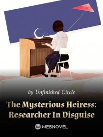 THE MYSTERIOUS HEIRESS RESEARCHER IN DISGUISE