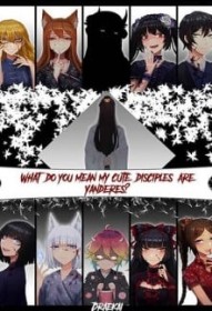 What Do You Mean My Cute Disciples Are Yanderes?
