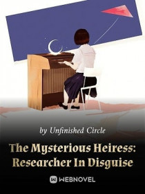 The Mysterious Heiress： Researcher In Disguise