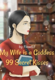 My Wife is a Goddess： 99 Secret Kisses